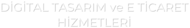 DGTAL TASARIM ve E TCARET HZMETLER