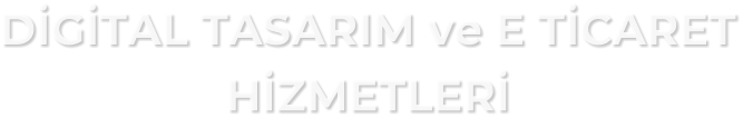 DGTAL TASARIM ve E TCARET HZMETLER